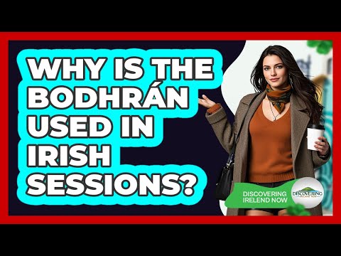 Why Is The Bodhrán Used In Irish Sessions?