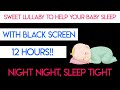 Baby Lullaby 12 HOURS with Black Screen - Lullabies For Babies To Go To Sleep