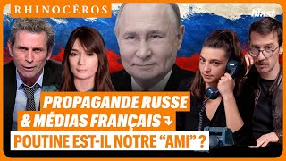 🦏 PROPAGANDE RUSSE ET MÉDIAS FRANÇAIS : POUTINE EST-IL NOTRE "AMI" ?