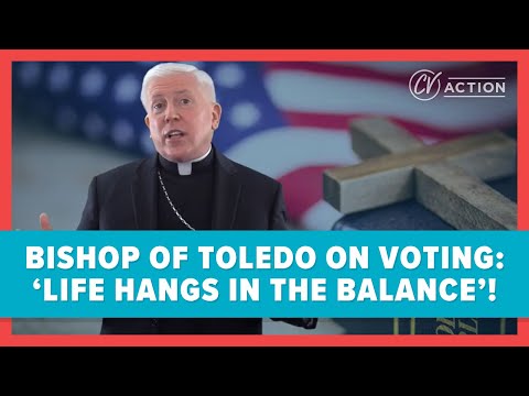 Bishop of Toledo on Voting: 'Life Hangs in the Balance'!