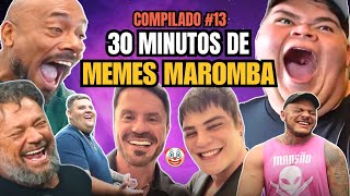 🔴 SUA DOSE DE ALEGRIA - 30 MINUTOS DE MEMES MAROMBA - COMPILADO 13