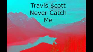 Travis Scott === Never Catch Me (Remix)