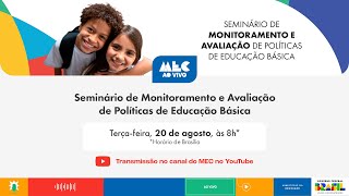 #MECAoVivo | Dia 1: Seminário de Monitoramento e Avaliação de Políticas de Educação Básica