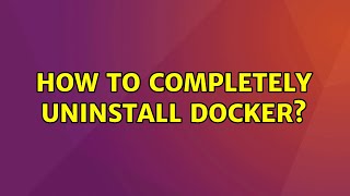 Ubuntu: How to completely uninstall docker?
