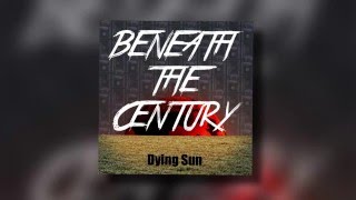 Beneath the Century - Dying Sun