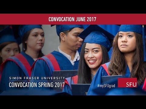 SFU Spring 2017 Convocation: Ceremony B - Live Webcast June 6 p.m. ceremony