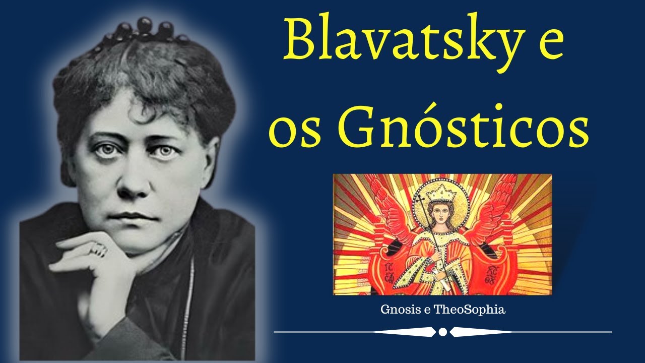 Blavatsky e os Gnósticos - Expressões de um Cristianismo Esotérico