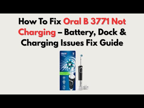 How To Fix Oral B 3771 Not Charging – Battery, Dock & Charging Issues Fix Guide