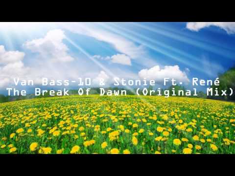 Van Bass 10 & Stonie Ft  René   The Break Of Dawn (Original Mix)