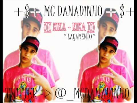MC DANADINHO - KIKA KIKA ( DJ YAGUINHO & DJ DE ) ( Contrate ID: 88*11028 ) '
