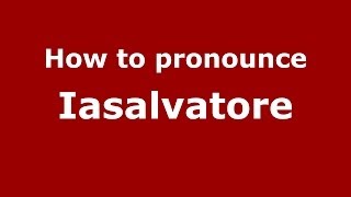 How to pronounce Iasalvatore