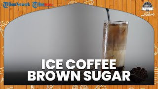Resep Membuat Ice Coffee Brown Sugar Kekinian, Mudah dan Menyegarkan