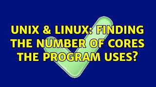 Unix & Linux: Finding the number of cores the program uses?