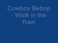 Cowboy Bebop - Walk in the Rain 