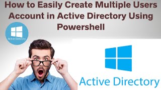How to Easily Create Multiple Users Account in Active Directory Using PowerShell