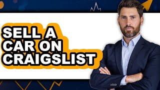 How to Sell a Car on Craigslist (UPDATED 2025)