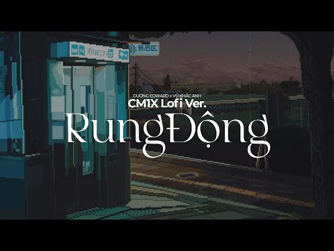 RUNGDONG (CM1X Lofi Ver.) - DƯƠNG EDWARD x VŨ KHẮC ANH