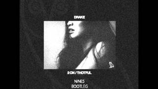 Drake - 2 On/Thotful (ft. OB O’Brien) Nine-5 Bootleg