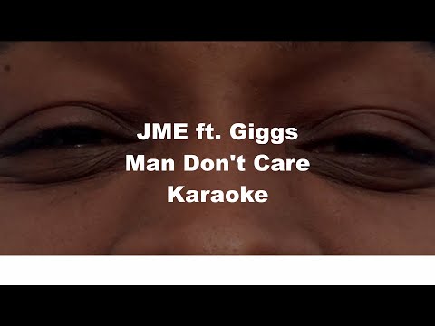 JME ft Giggs - Man Don't Care Karaoke