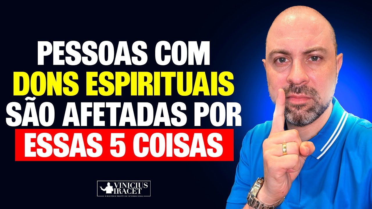 PESSOAS COM DONS ESPIRITUAIS SÃO AFETADAS POR ESSAS 5 COISAS - @viniciusiracet2