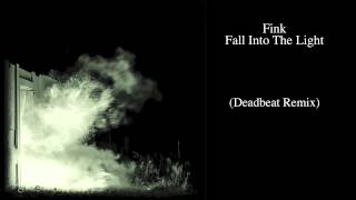 Fink - &#39;Fall Into The Light&#39; (Deadbeat Remix)