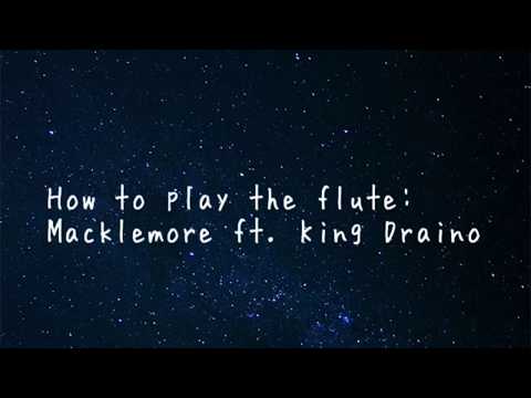 HOW TO PLAY THE FLUTE - Macklemore ft. King Draino Lyrics *CLEAN*
