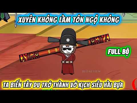 【FULL 299 TẬP】Xuyên không làm Tôn Ngộ Không, ta biến Tây Du trở thành vở kịch siêu hài bựa