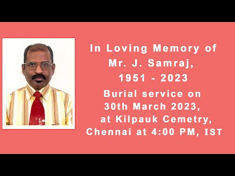 Mr. J. Samraj, burial , Date: 30 March 2023 at Kilpauk Cemetry, Chennai at 3:45pm