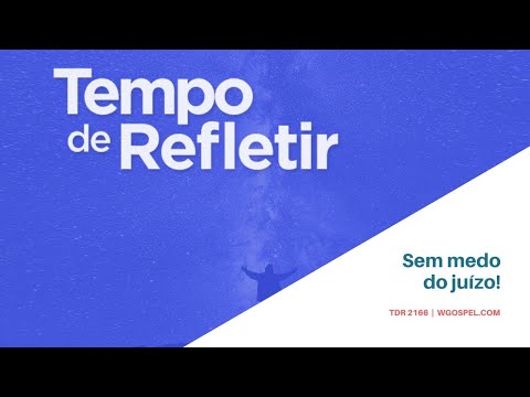 Tempo de Refletir 2166 - Sem medo do juízo