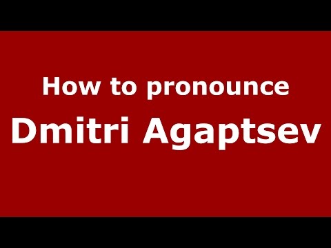 How to pronounce Dmitri Agaptsev (Russian/Russia)  - PronounceNames.com