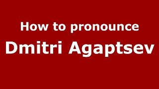 How to pronounce Dmitri Agaptsev
