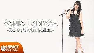 Download lagu Vania Larissa - Walau Seribu Rebah mp3