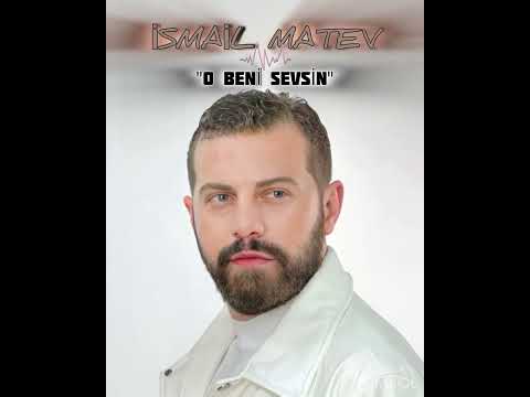 ISMAIL MATEV - O BENİ SEVSİN  2024