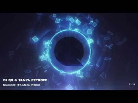 DJ QB - Unaware  ft Tanya Petroff (TrajDali Remix)
