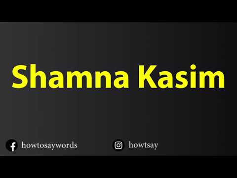 How To Pronounce Shamna Kasim