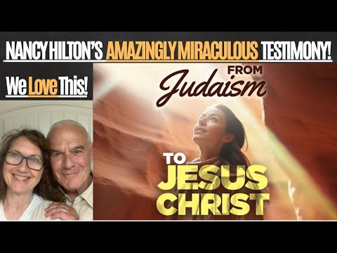 A Most AMAZING MIRACULOUS TESTIMONY! Nancy HIlton's Journey from JUDAISM to JESUS! Deeply Affecting!