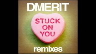Dmerit - Stuck On You (Re-work)