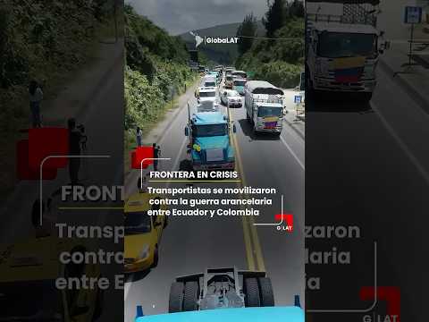 Guerra de aranceles entre Ecuador y Colombia golpea empleos y comercio en Carchi