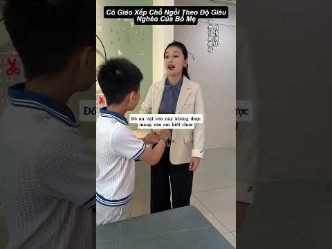Cô Giáo Xếp Chỗ Ngồi Theo Độ Giàu Nghèo Của Bố Mẹ