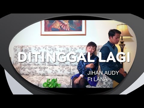 Jihan Audy feat Lana - Ditinggal Lagi (Official Music Video)