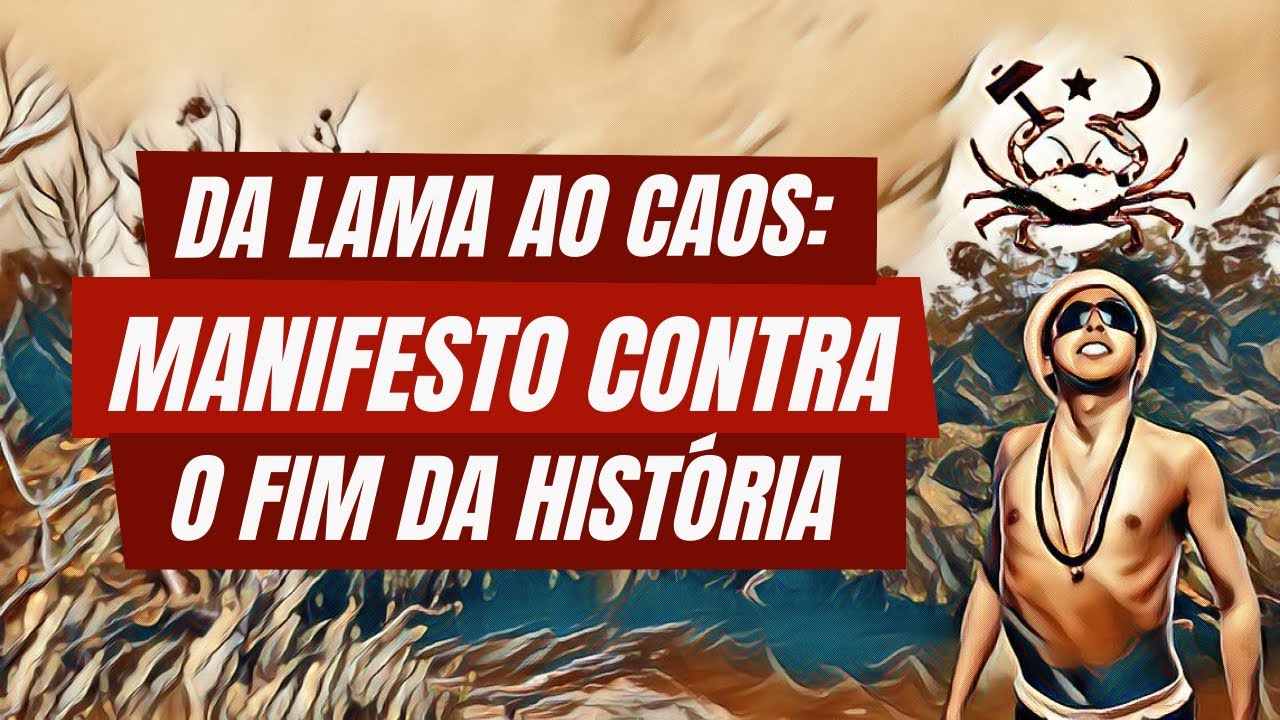 Da lama ao caos: manifesto contra o fim da história