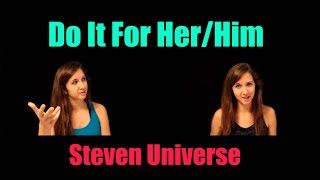 Do It For Her/Him - Steven Universe COVER