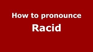 How to pronounce Racid