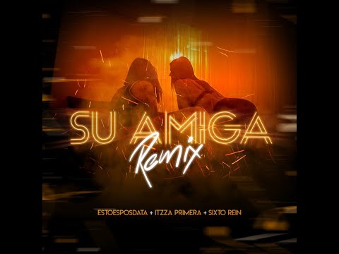 EstoeSPosdata, Itzza Primera, KPR & Sixto Rein - Su Amiga Remix