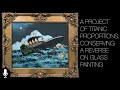 A Project Of Titanic Proportions Conserving A Reverse On Glass Painting