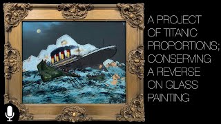 A Project of Titanic Proportions; Conserving a Reverse on Glass Painting