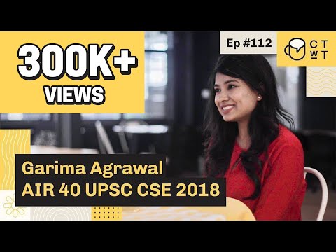 CTwT E112 - UPSC CSE 2018 Topper Garima Agrawal AIR 40 | UPSC Exam