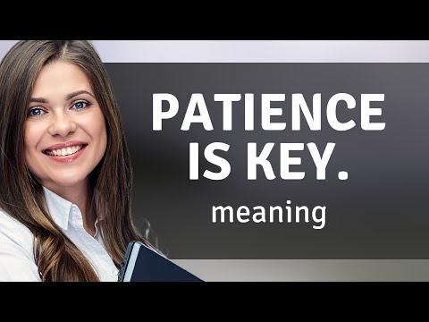 Patience is Key: Unlocking the Meaning of a Common Phrase