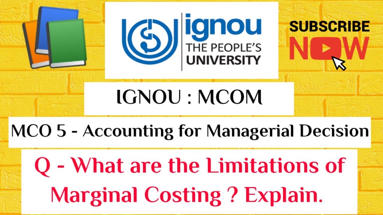 IGNOU : MCOM : MCO 5 : Q - WHAT ARE THE LIMITATIONS OF MARGINAL COSTING.
