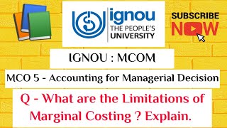 IGNOU : MCOM : MCO 5 : Q - WHAT ARE THE LIMITATIONS OF MARGINAL COSTING.